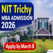 NIT Trichy Begins MBA Admission 2026; Apply by March 8 at nitt.edu